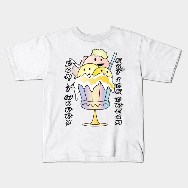 Don't Worry Eat Ice Cream Kids T-Shirt by ArticArtac